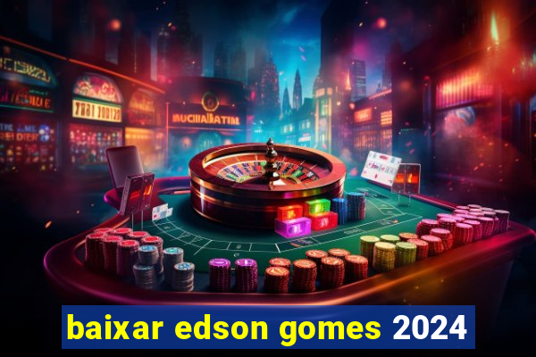 baixar edson gomes 2024