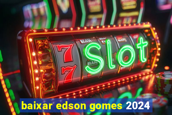 baixar edson gomes 2024