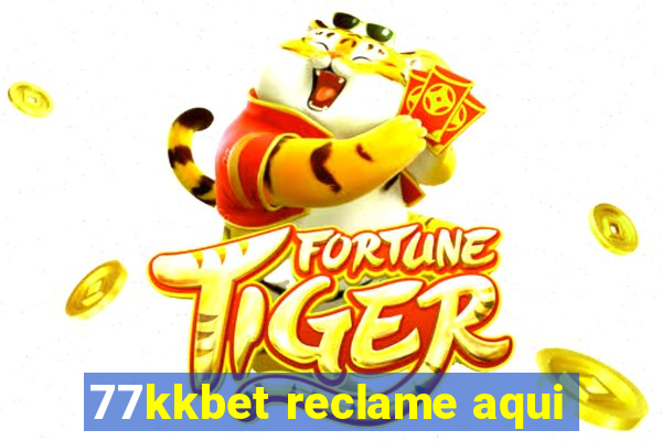 77kkbet reclame aqui