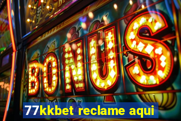 77kkbet reclame aqui