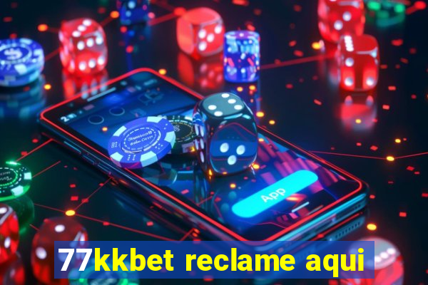 77kkbet reclame aqui