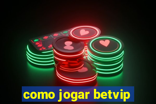 como jogar betvip