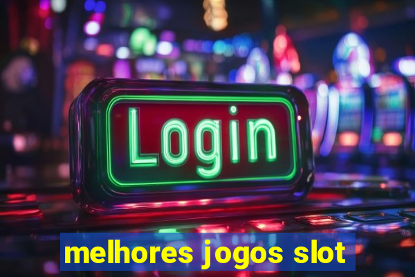 melhores jogos slot