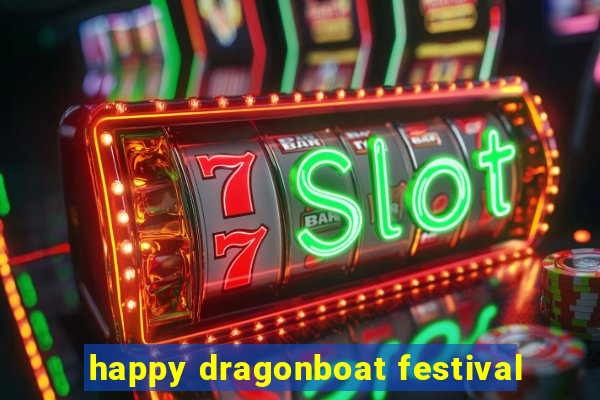 happy dragonboat festival