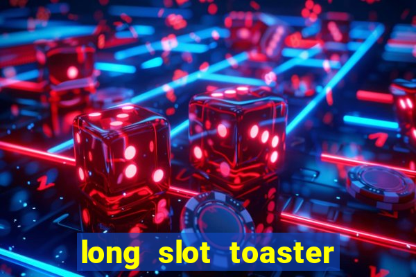 long slot toaster 4 slice