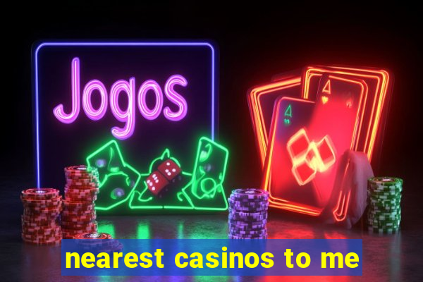 nearest casinos to me