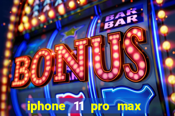 iphone 11 pro max casas bahia