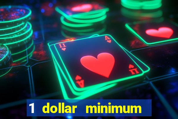 1 dollar minimum deposit casino