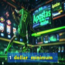 1 dollar minimum deposit casino