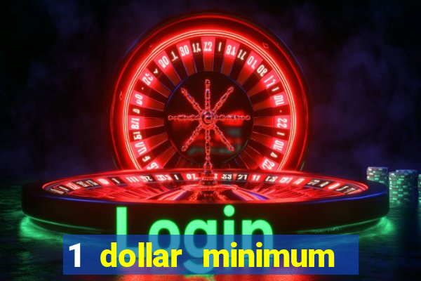 1 dollar minimum deposit casino