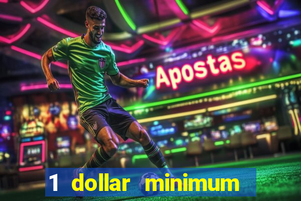 1 dollar minimum deposit casino