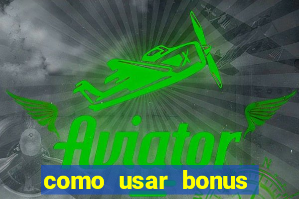 como usar bonus 1win casino