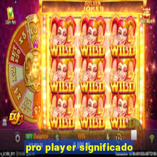 pro player significado