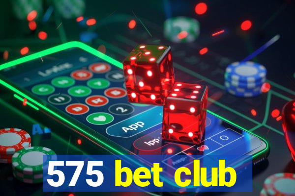 575 bet club