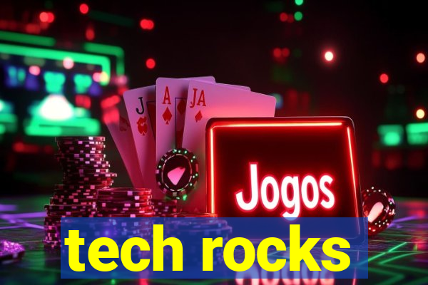 tech rocks