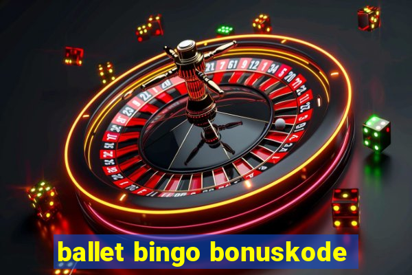 ballet bingo bonuskode