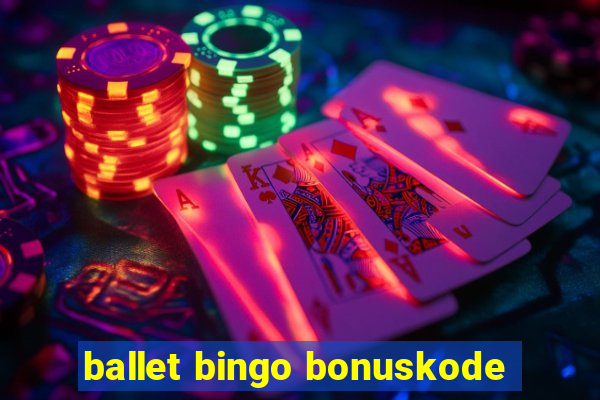 ballet bingo bonuskode