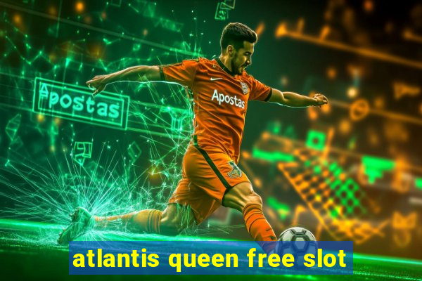 atlantis queen free slot