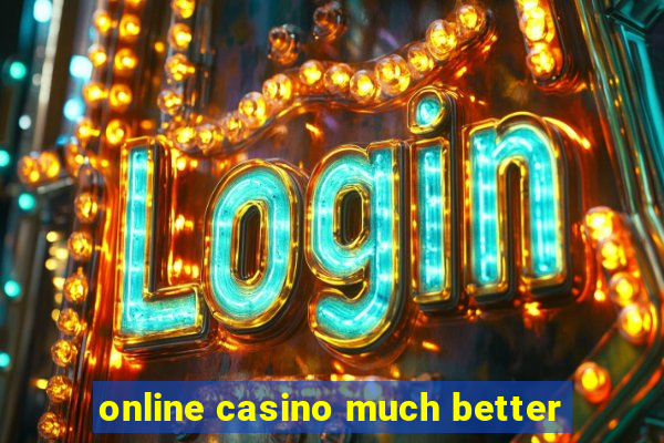 online casino much better