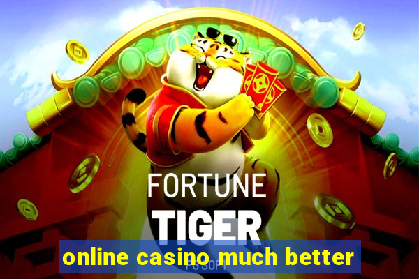 online casino much better