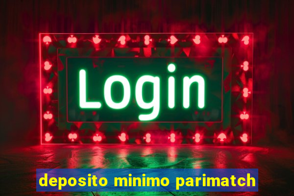 deposito minimo parimatch