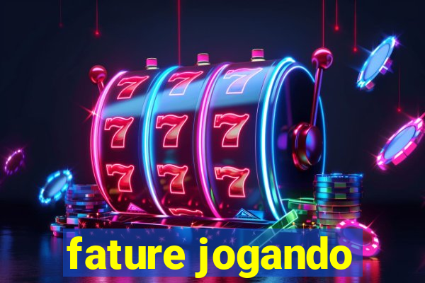 fature jogando