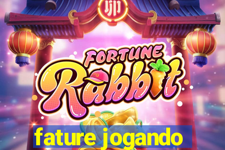 fature jogando