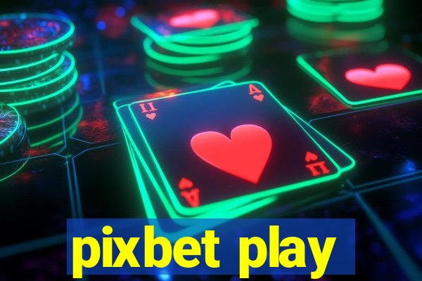 pixbet play