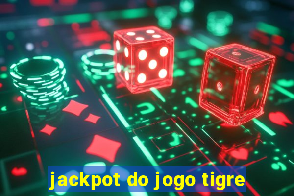 jackpot do jogo tigre