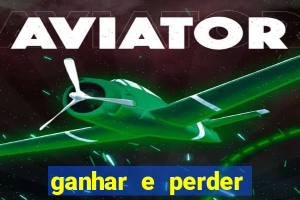 ganhar e perder faz parte do jogo frases