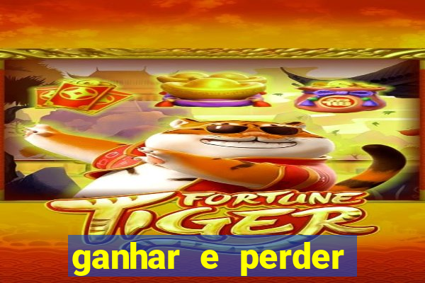 ganhar e perder faz parte do jogo frases