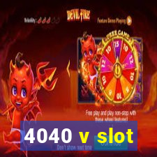 4040 v slot