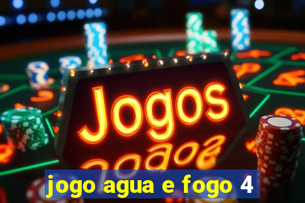 jogo agua e fogo 4