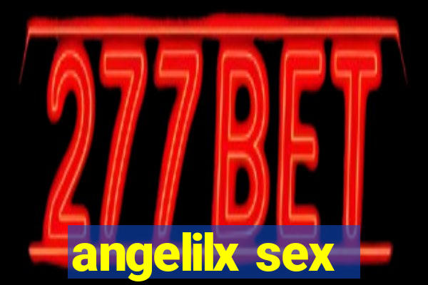 angelilx sex