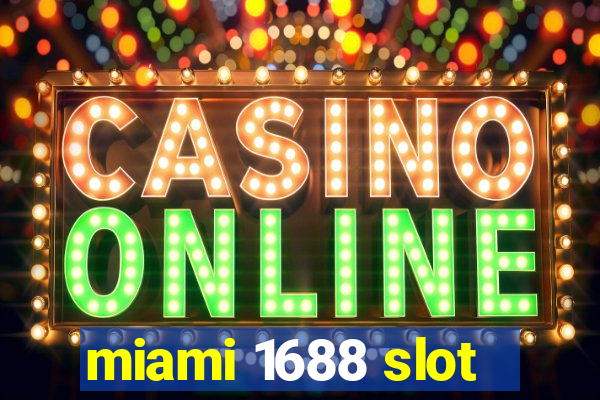 miami 1688 slot