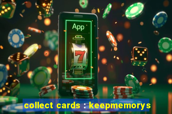 collect cards : keepmemorys