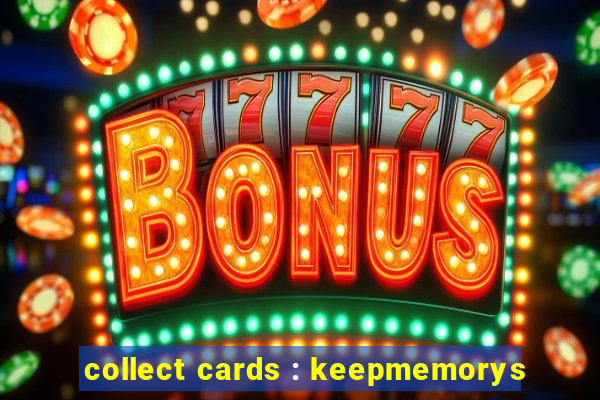 collect cards : keepmemorys