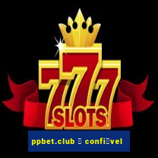 ppbet.club 茅 confi谩vel