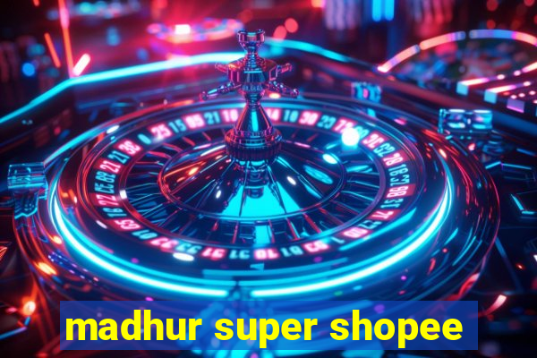 madhur super shopee