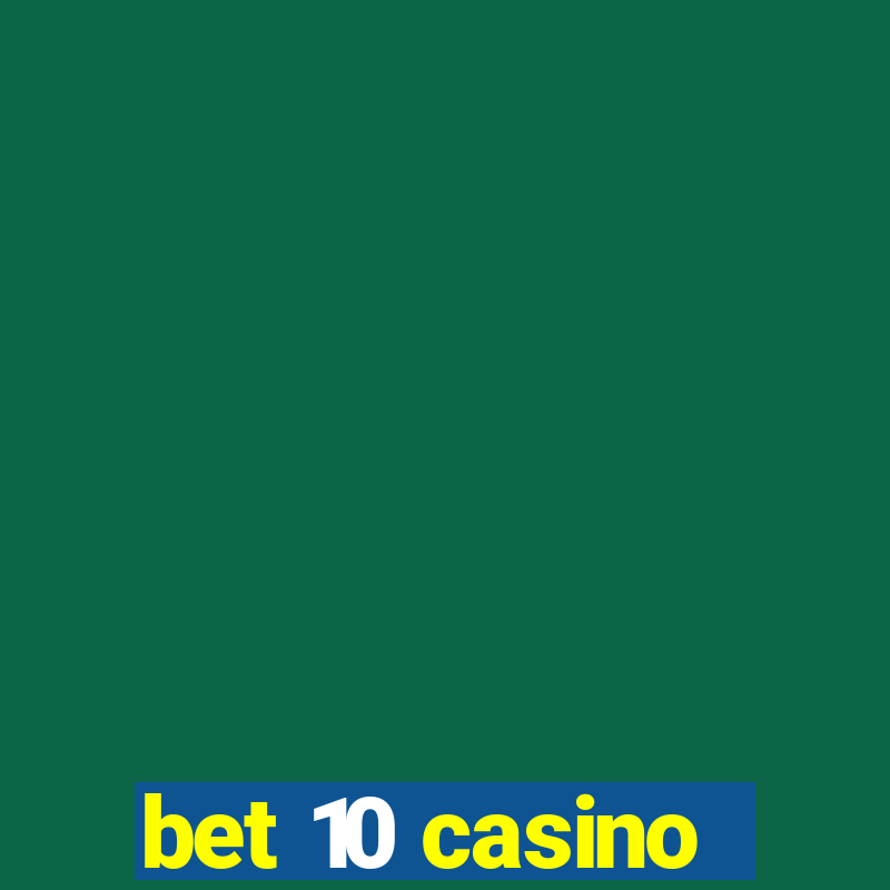 bet 10 casino