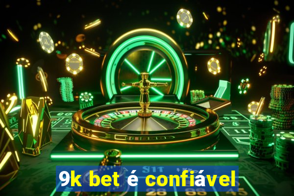 9k bet é confiável