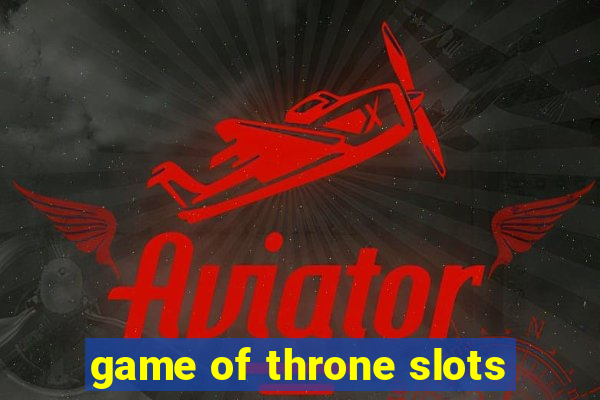 game of throne slots