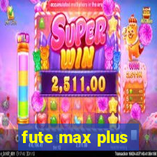 fute max plus