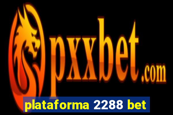 plataforma 2288 bet