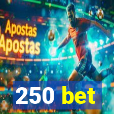 250 bet