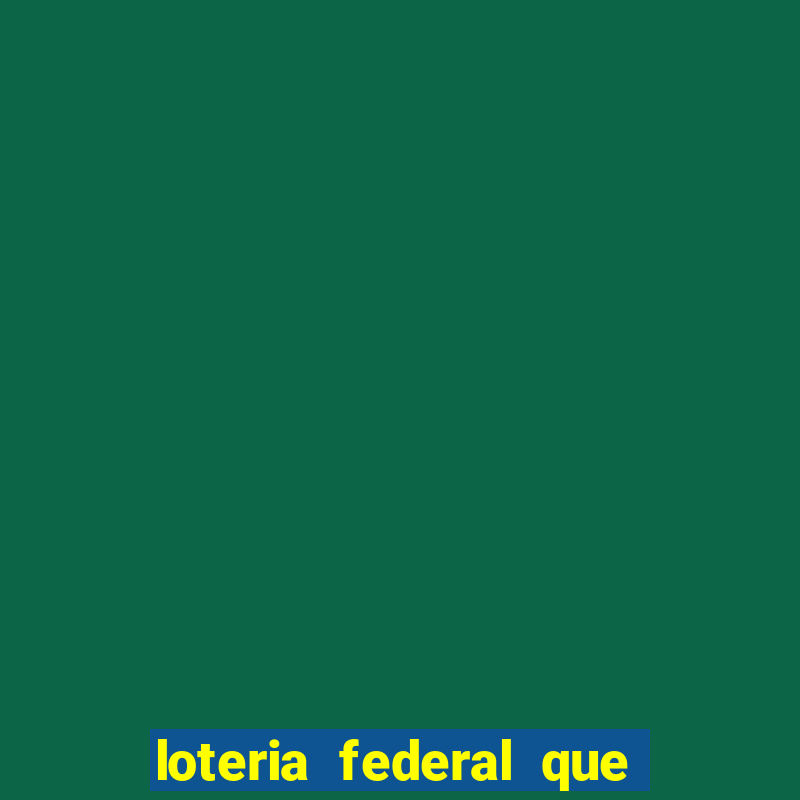 loteria federal que dia corre