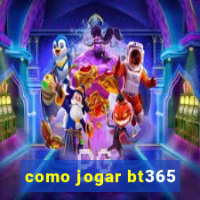 como jogar bt365