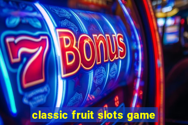 classic fruit slots game