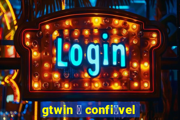 gtwin 茅 confi谩vel