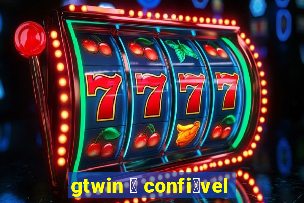 gtwin 茅 confi谩vel